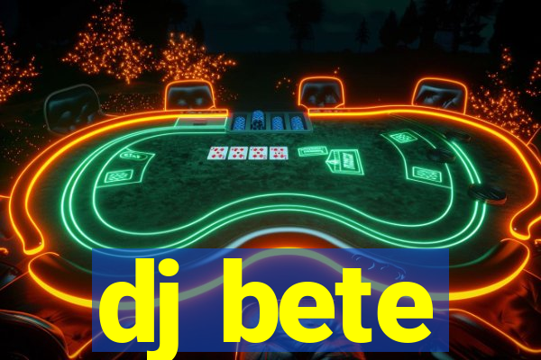 dj bete
